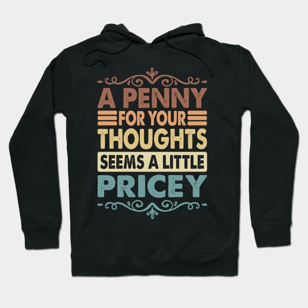 A Penny For Your Thoughts Seems A Little Pricey Hoodie by Quardilakoa